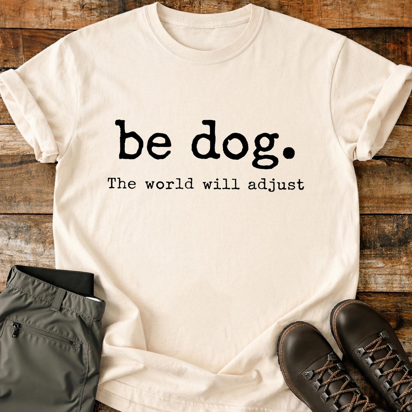 Be Dog The World Will Adjust T-Shirt