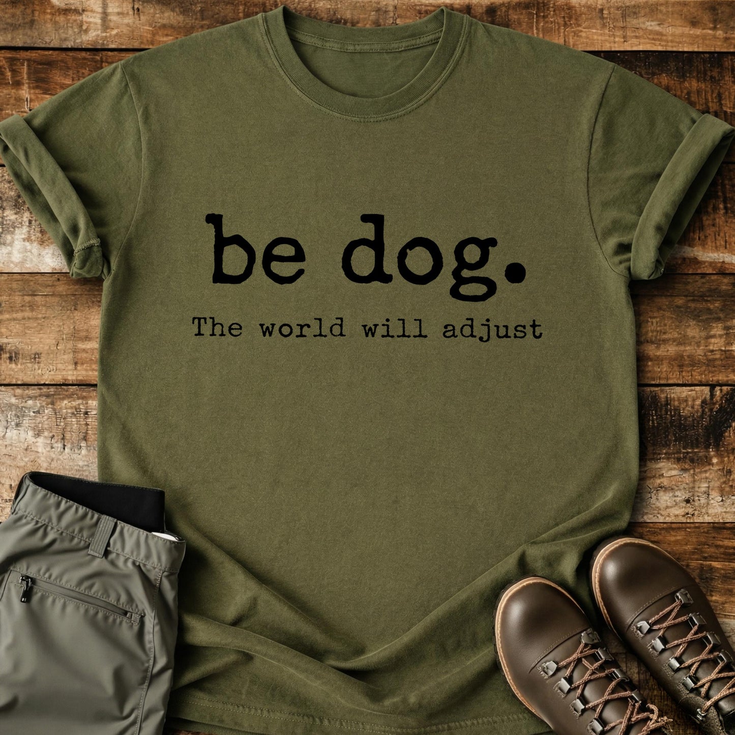 Be Dog The World Will Adjust T-Shirt
