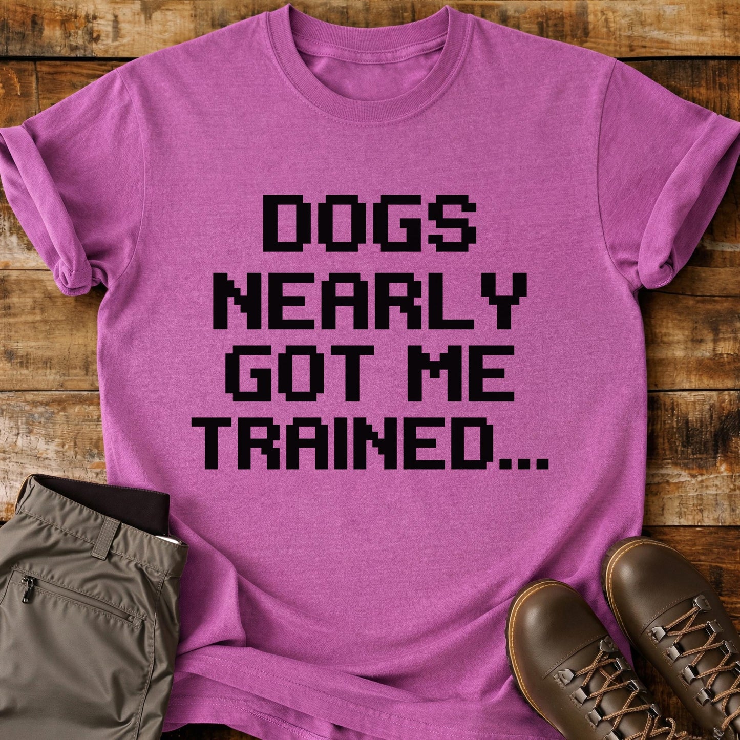 Dogs Nearly Got Me Trained T-Shirt