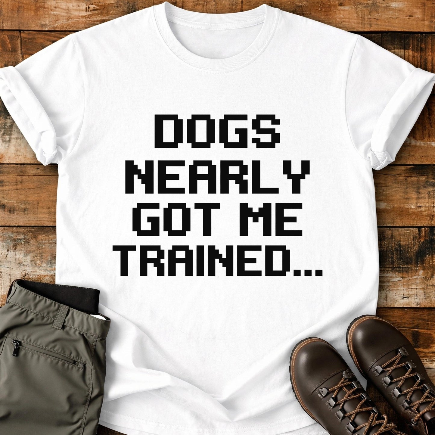 Dogs Nearly Got Me Trained T-Shirt