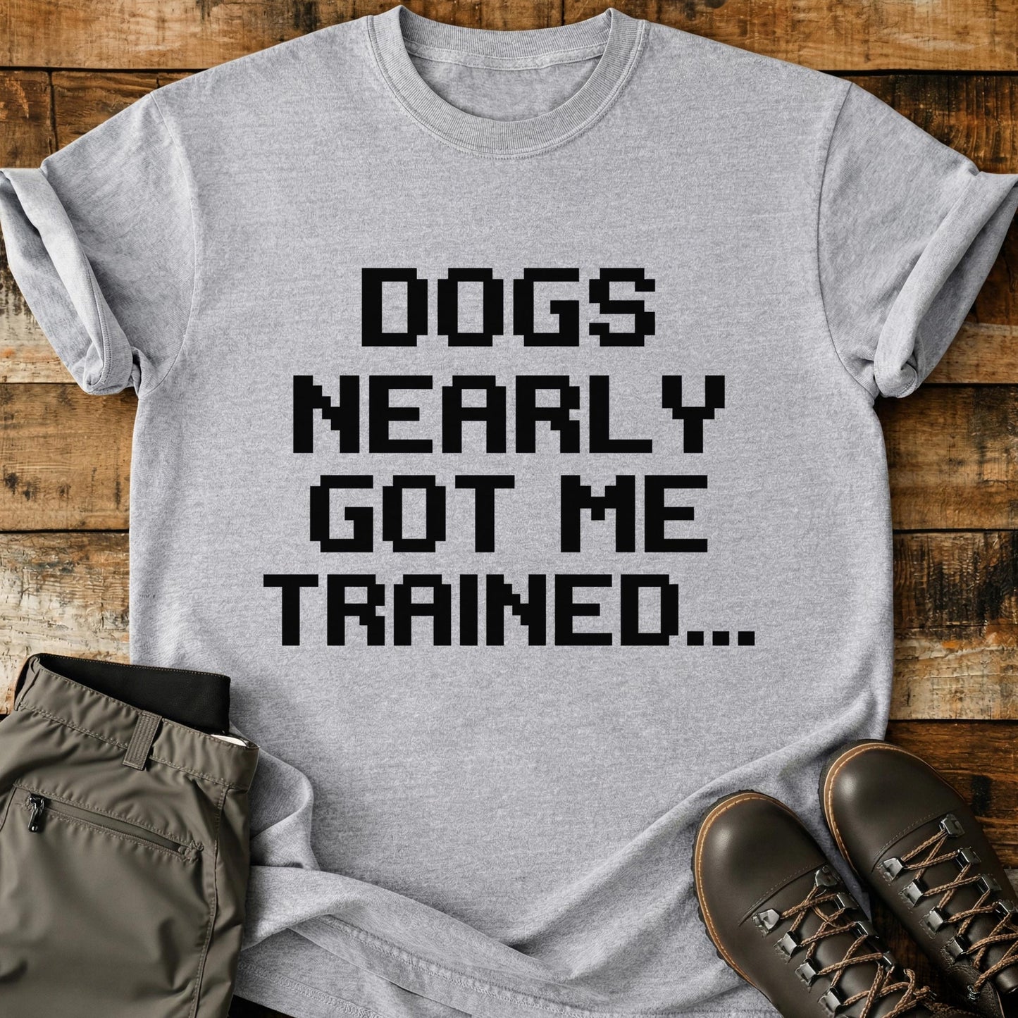 Dogs Nearly Got Me Trained T-Shirt