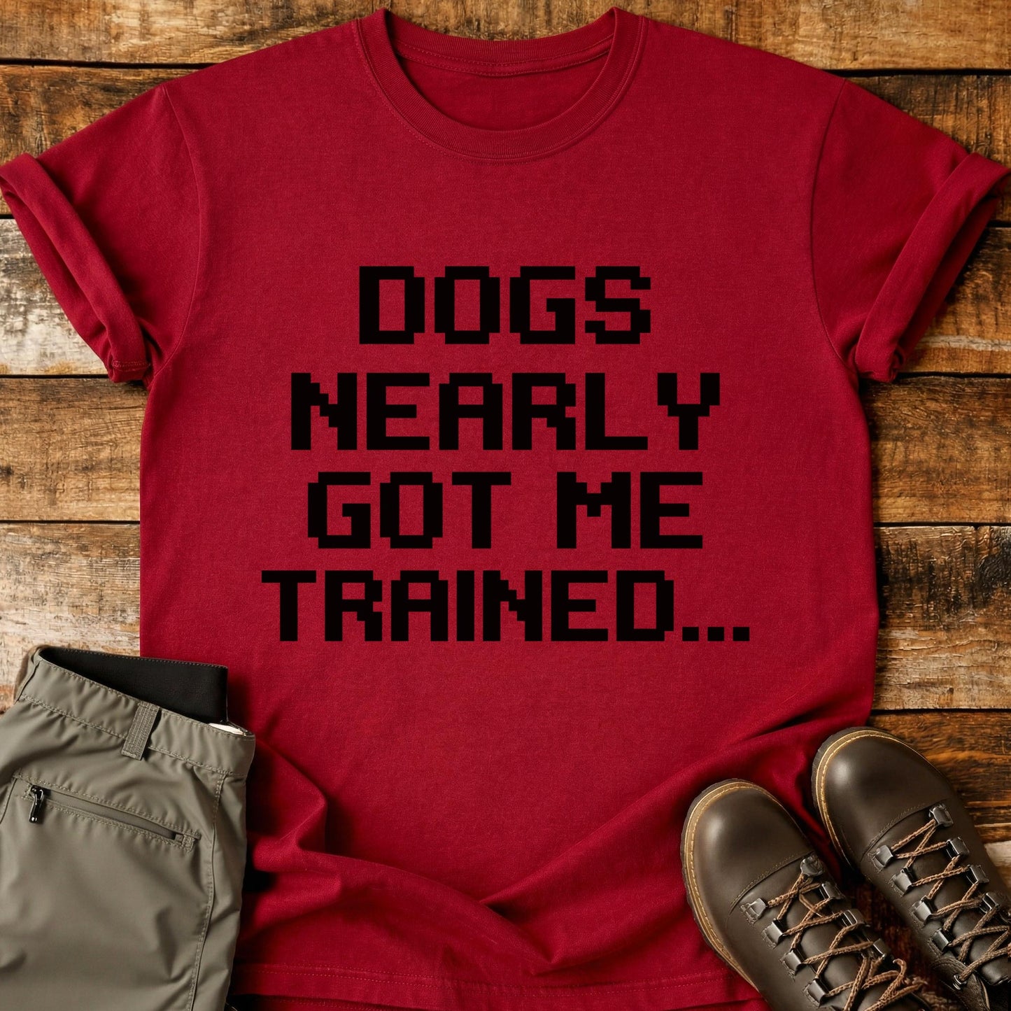 Dogs Nearly Got Me Trained T-Shirt