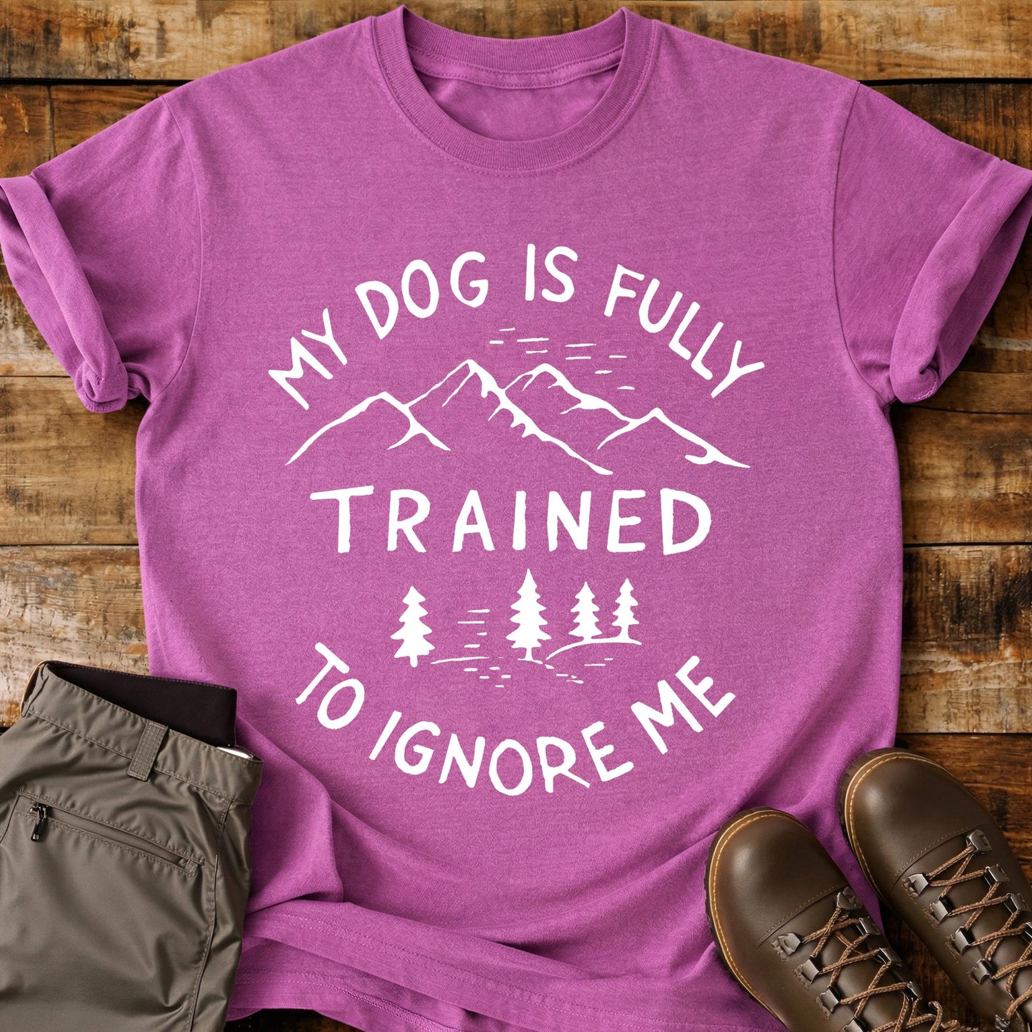 My Dog Is Fully Trained T-Shirt