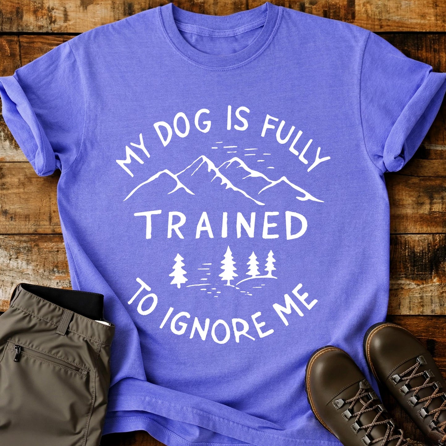 My Dog Is Fully Trained T-Shirt