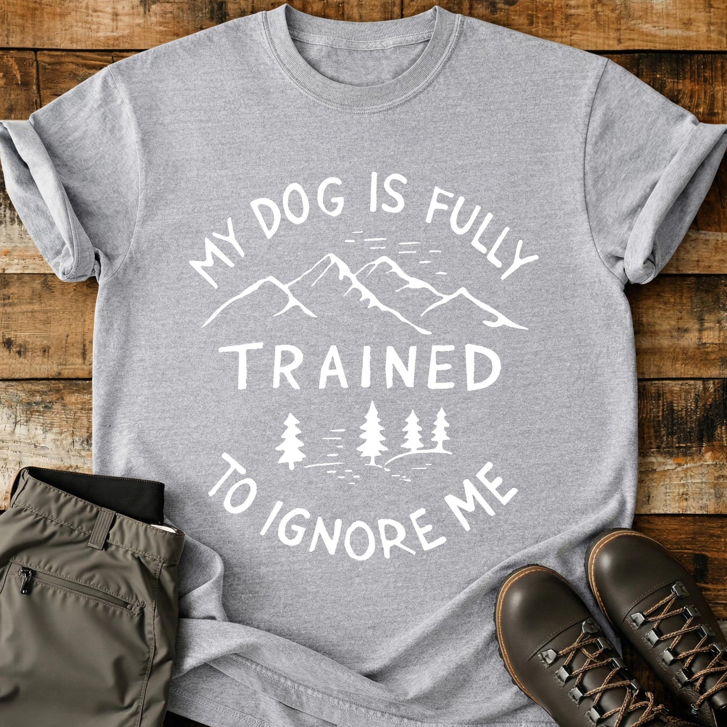 My Dog Is Fully Trained T-Shirt