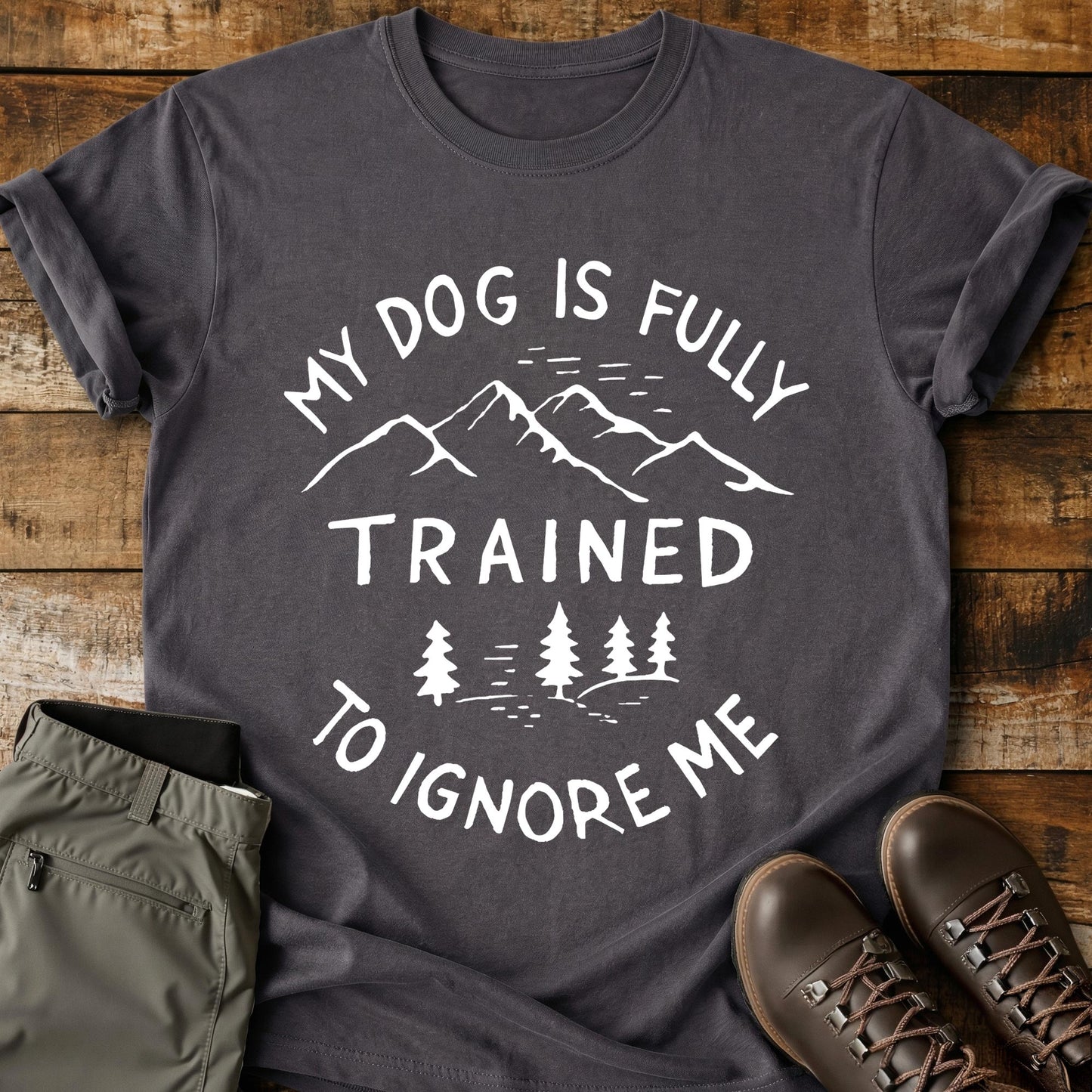 My Dog Is Fully Trained T-Shirt