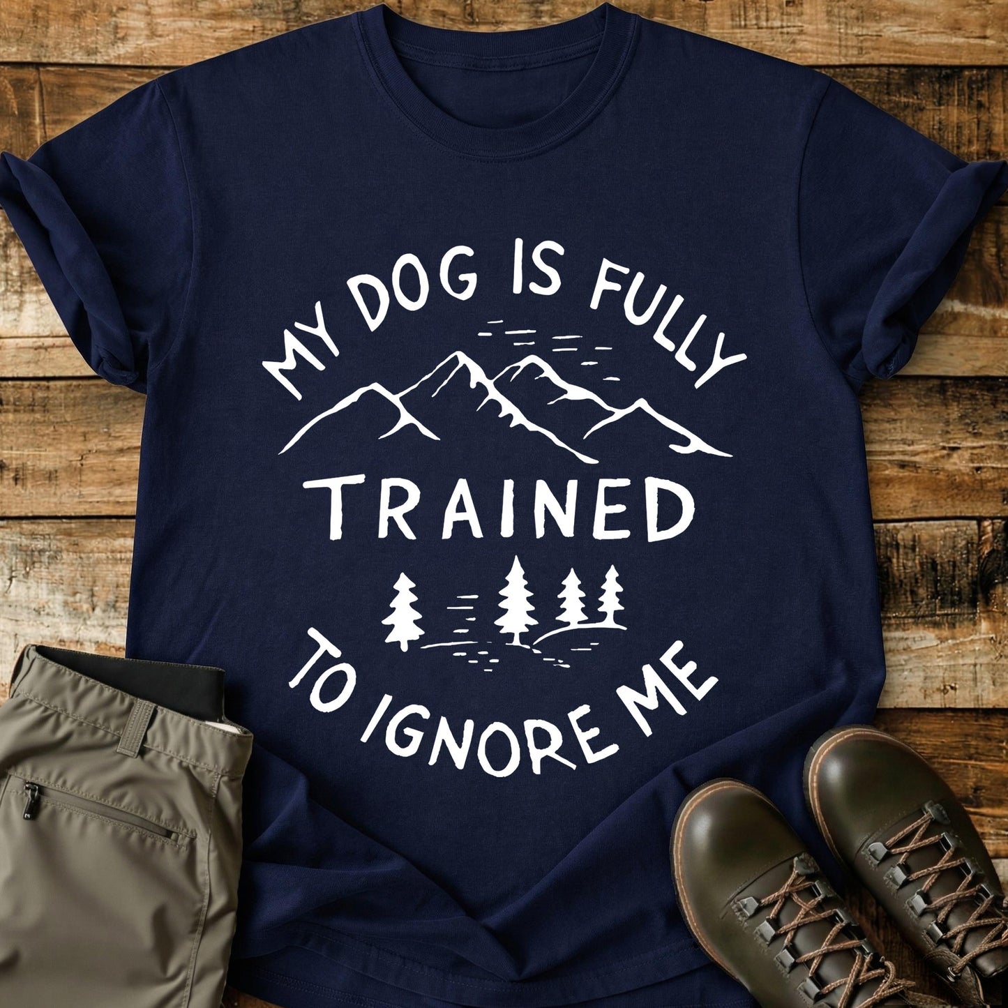 My Dog Is Fully Trained T-Shirt