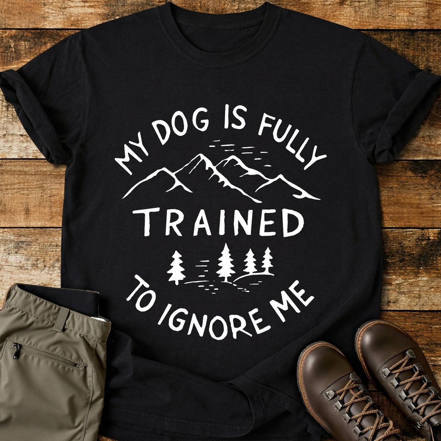 My Dog Is Fully Trained T-Shirt