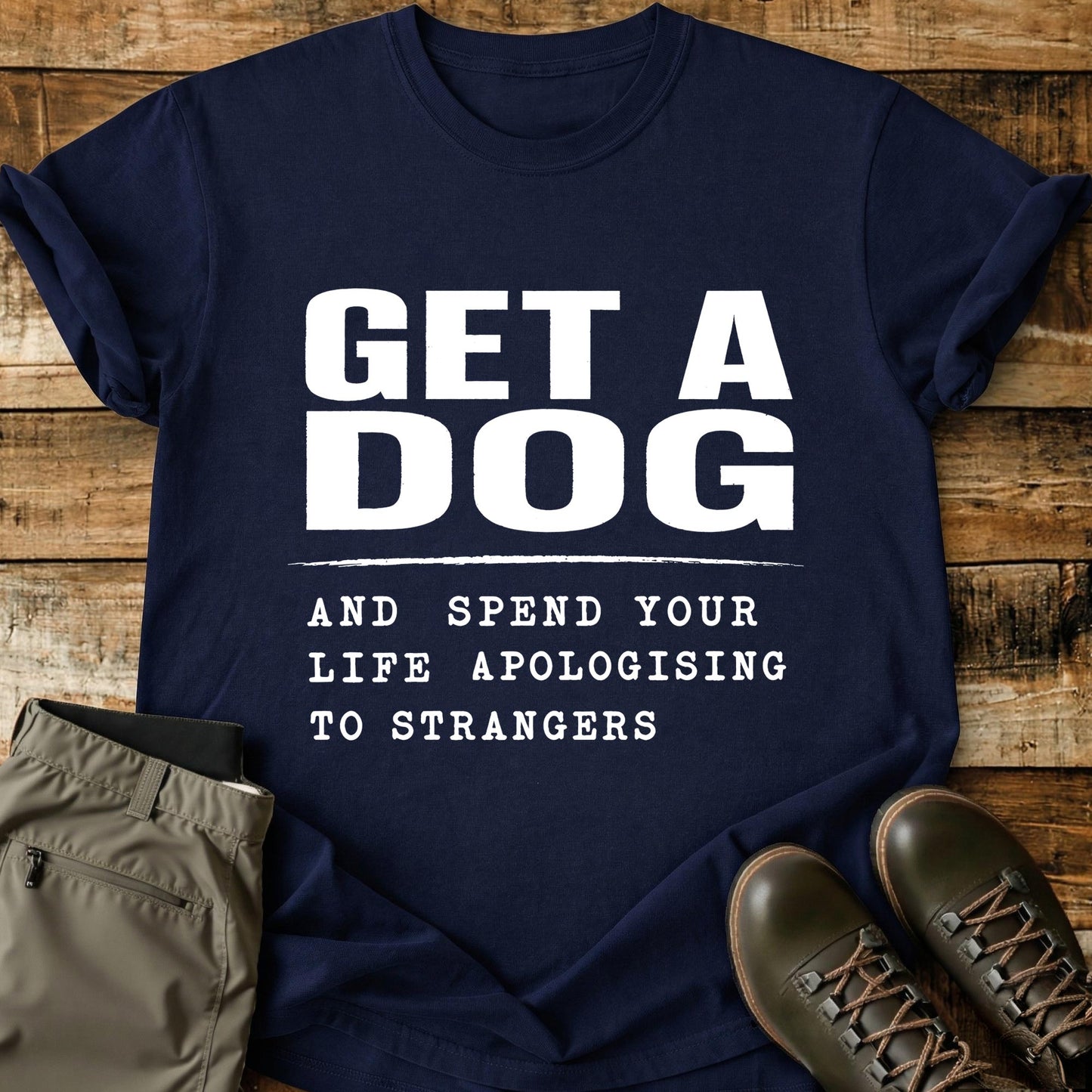 Get A Dog And Apologise T-Shirt