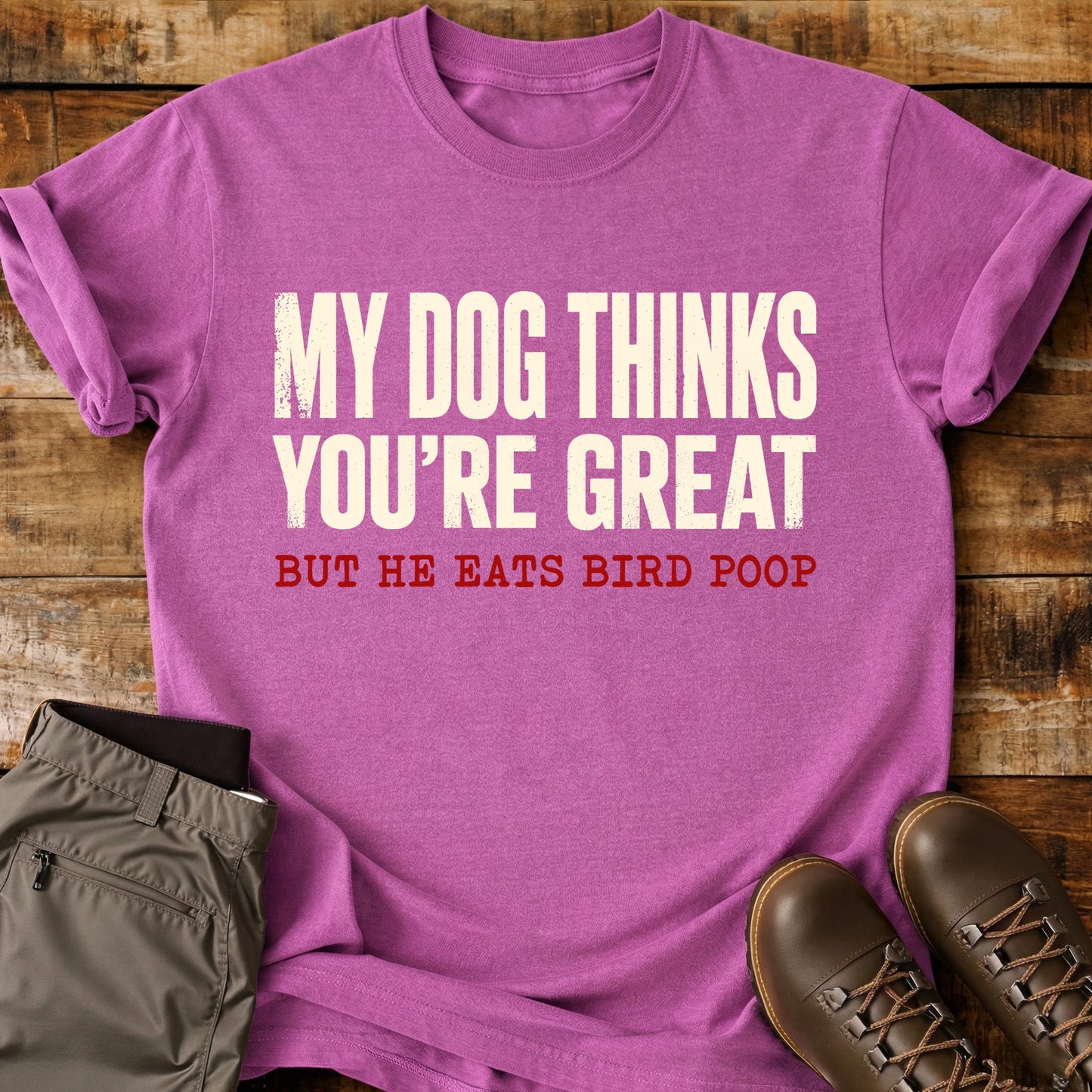 My Dog Thinks You're Great T-Shirt