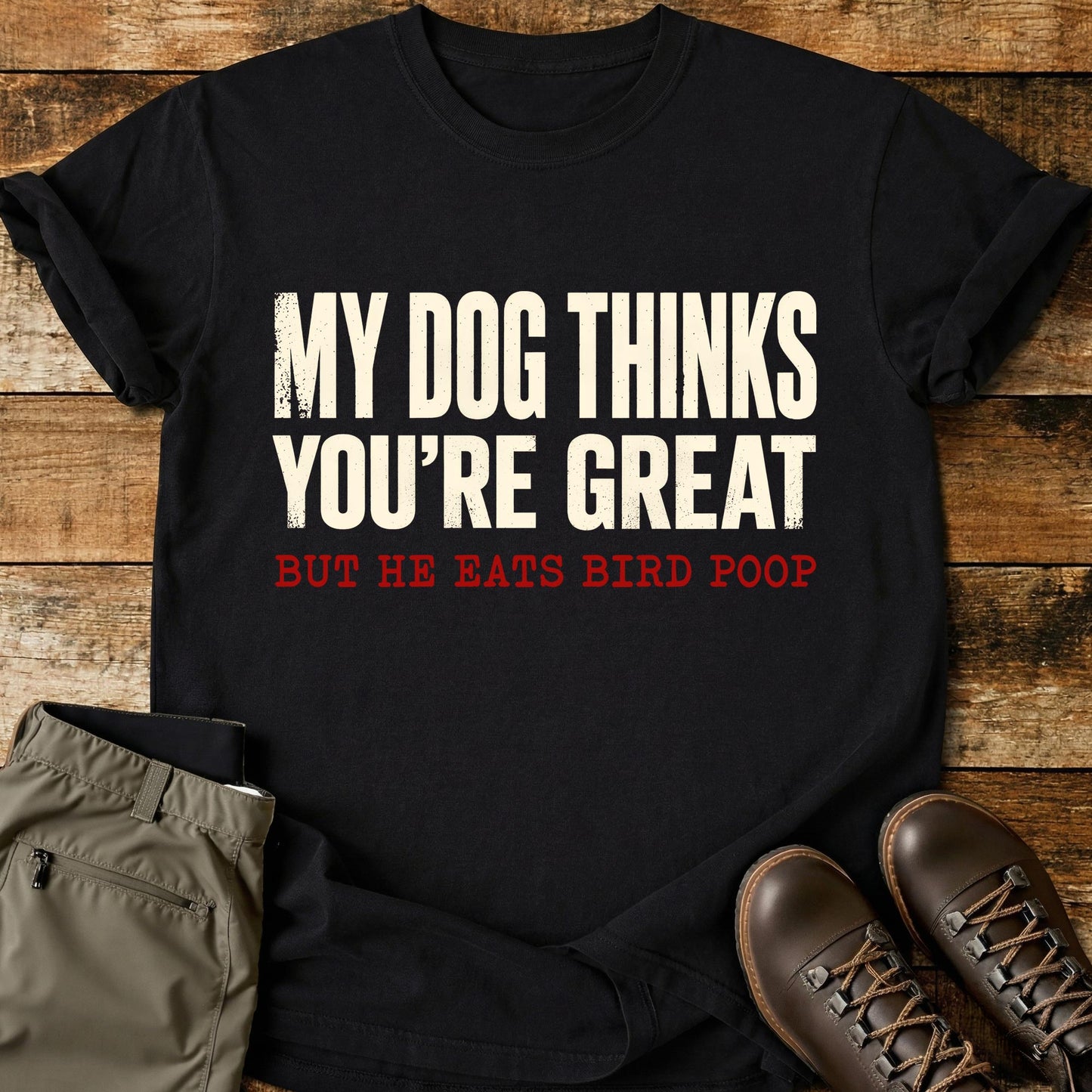 My Dog Thinks You're Great T-Shirt