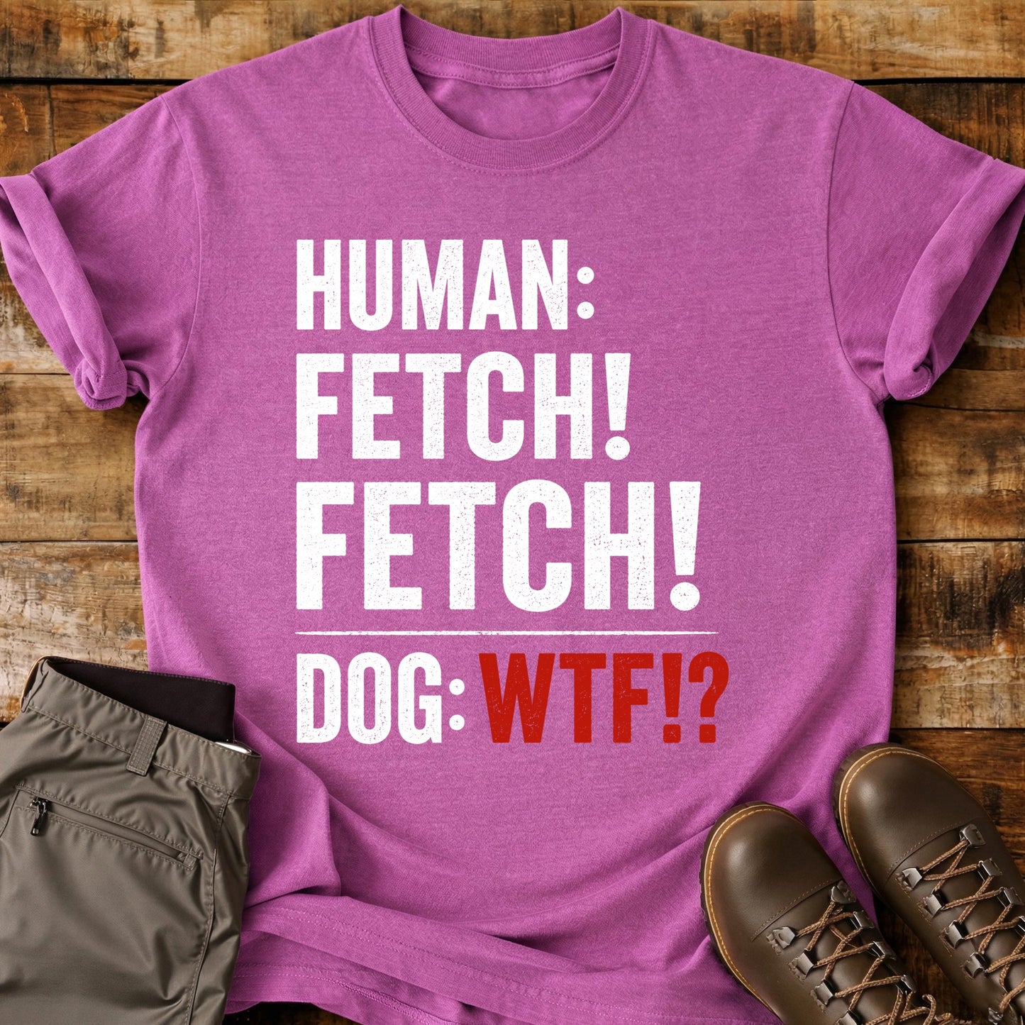 Human Fetch Dog WTF T-Shirt