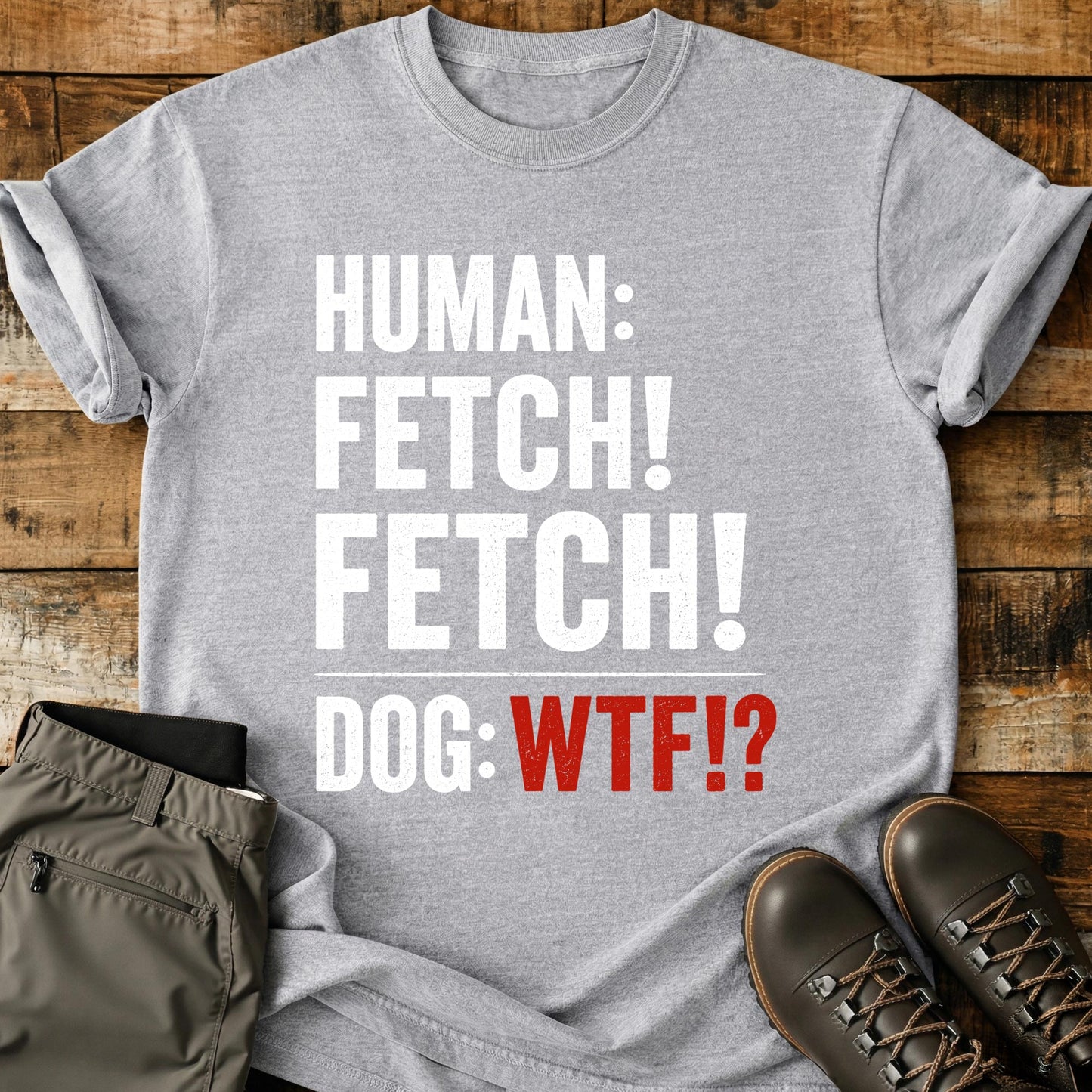 Human Fetch Dog WTF T-Shirt