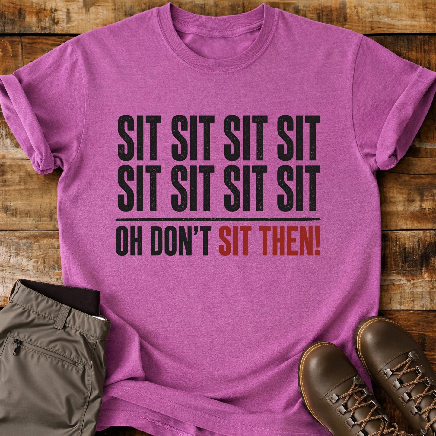 Sit Sit Sit Sit T-Shirt