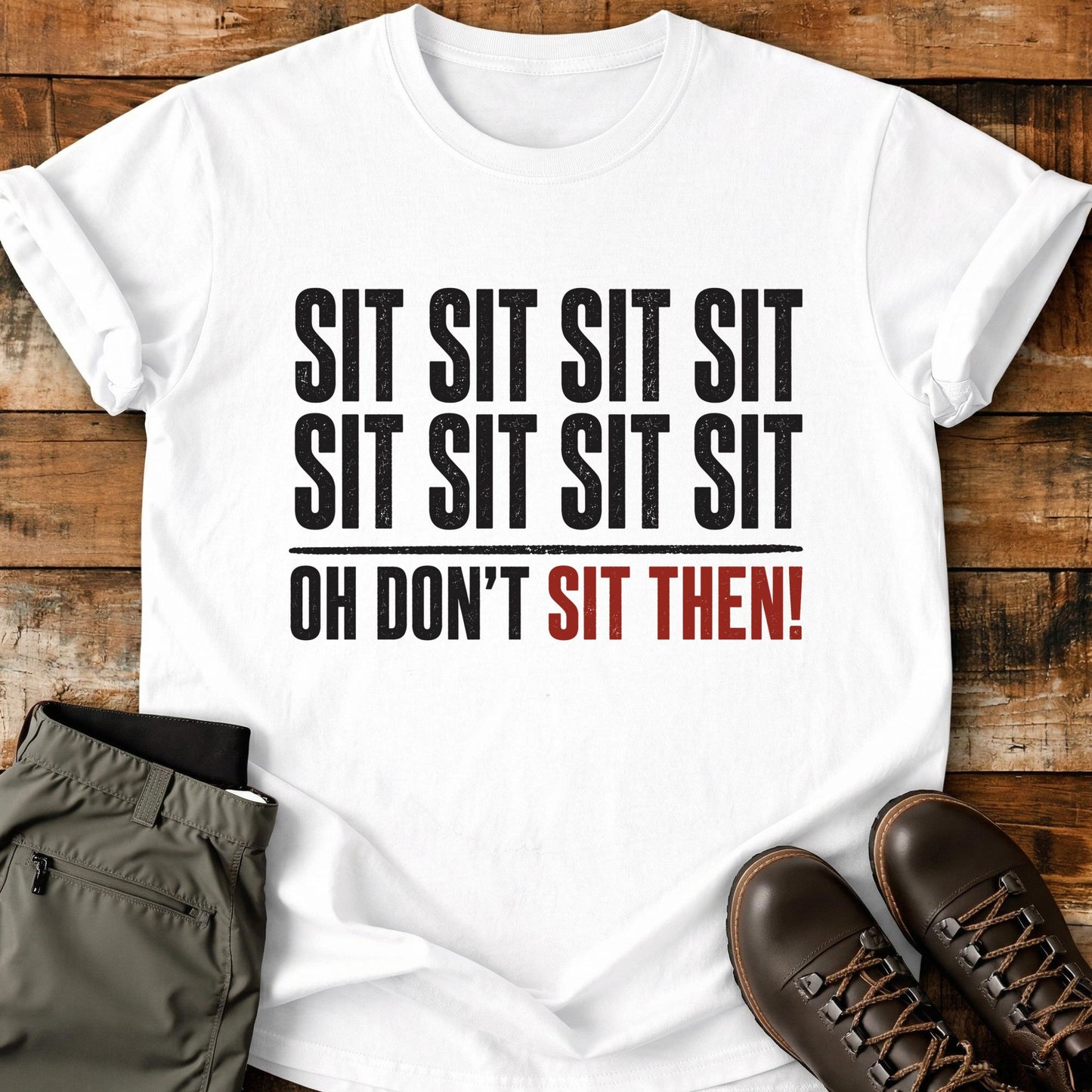 Sit Sit Sit Sit T-Shirt