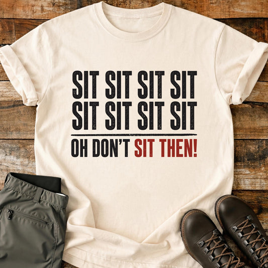 Sit Sit Sit Sit T-Shirt