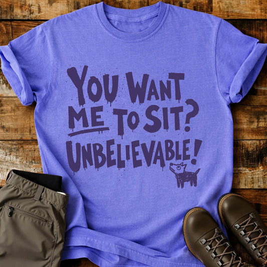 You Want ME To Sit T-Shirt