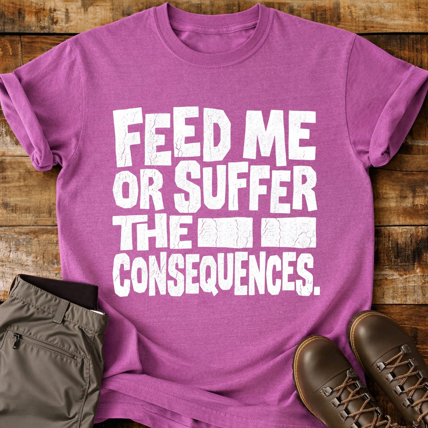 Feed Me Or Suffer T-Shirt
