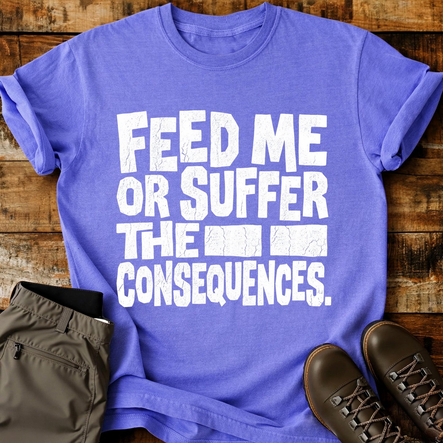 Feed Me Or Suffer T-Shirt