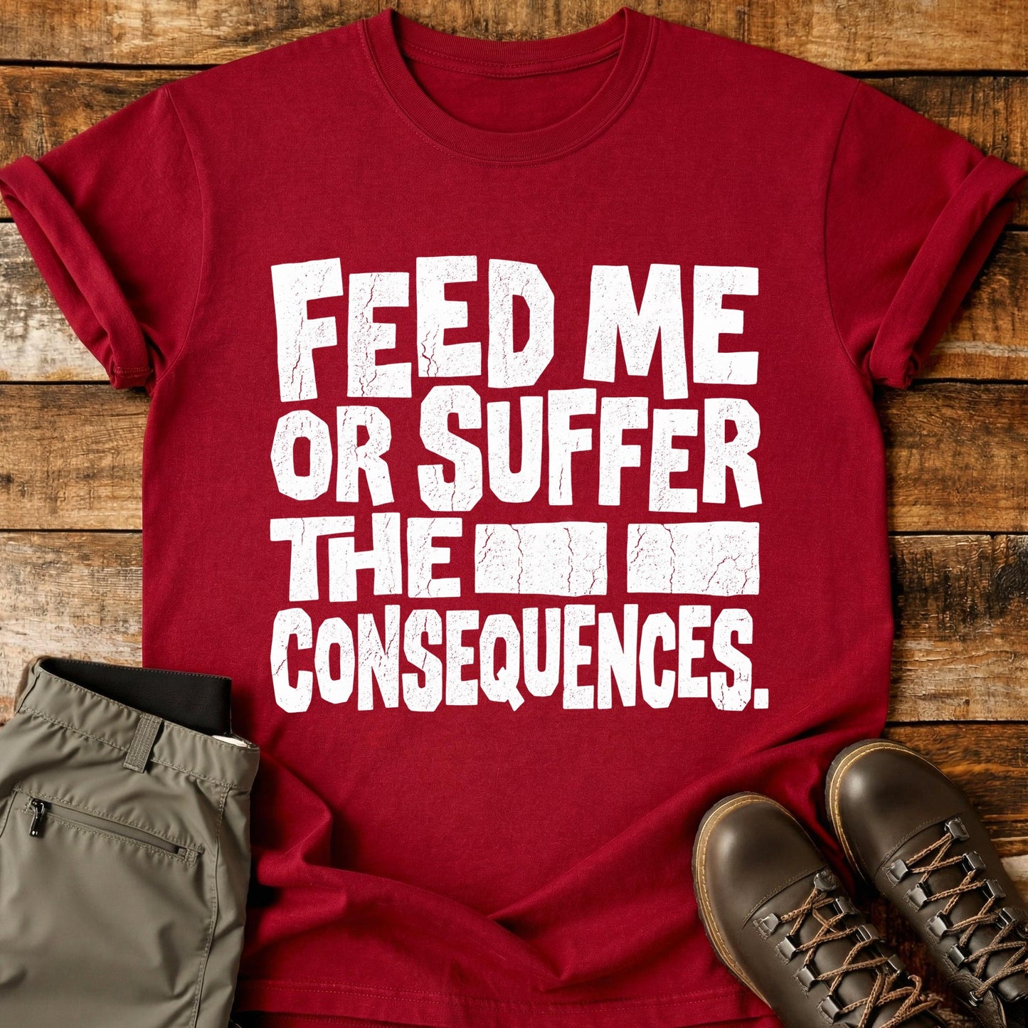 Feed Me Or Suffer T-Shirt