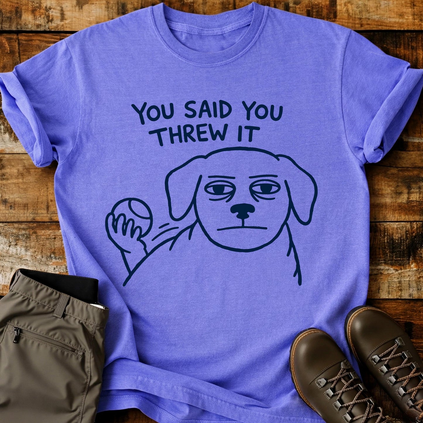 You Said You Threw It T-Shirt