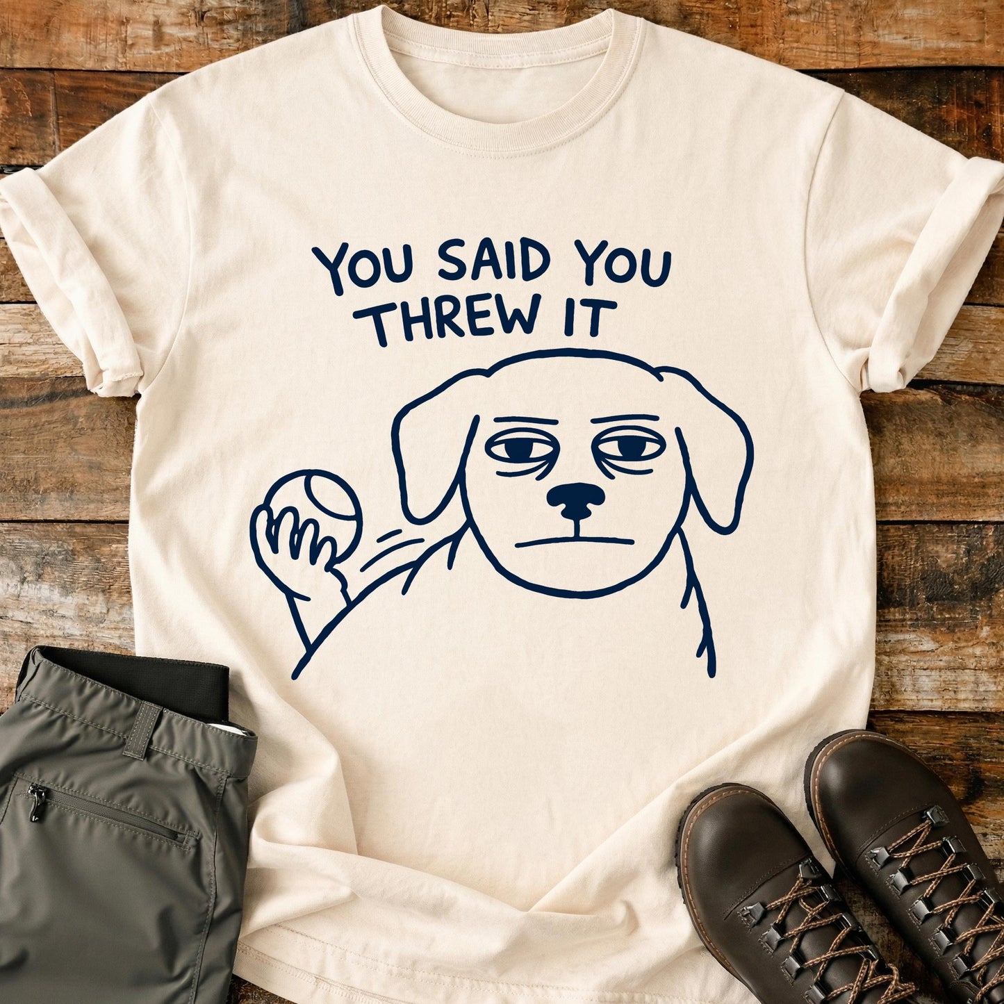 You Said You Threw It T-Shirt