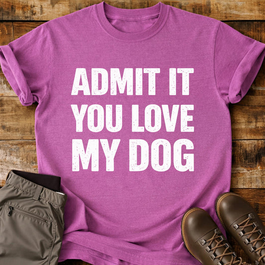 Admit It You Love T-Shirt