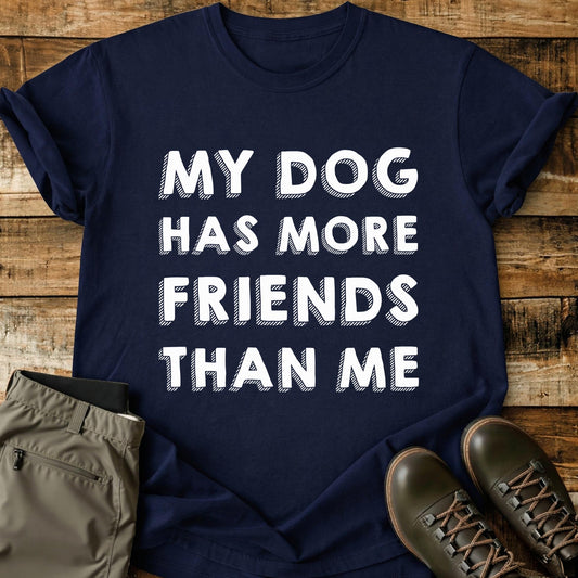 My Dog Has More Friends T-Shirt