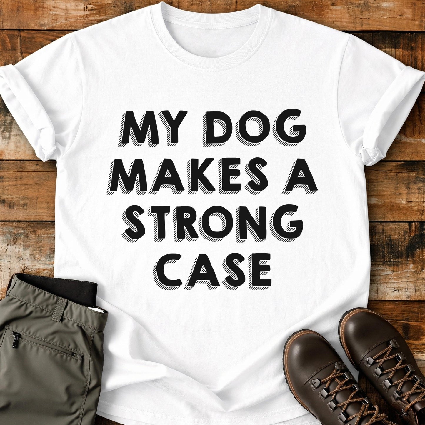 My Dog Makes A Strong Case T-Shirt
