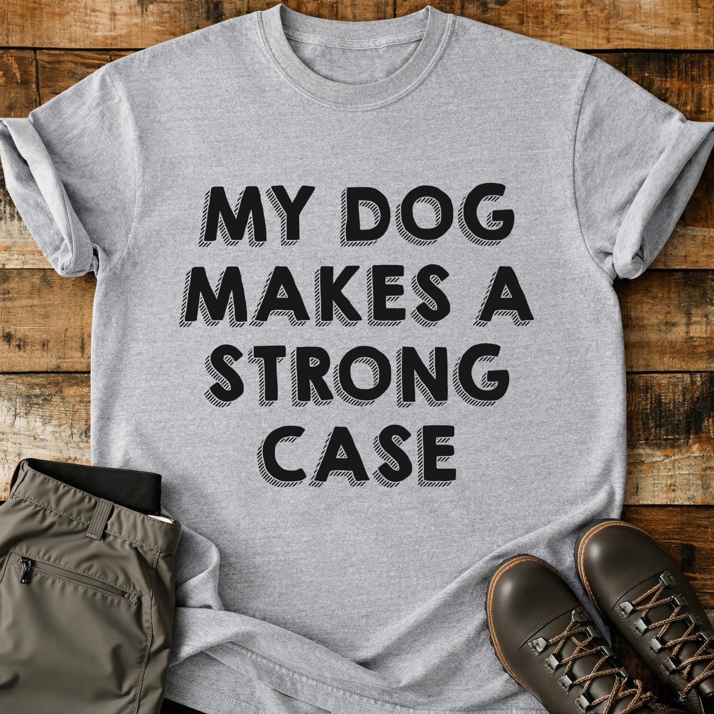 My Dog Makes A Strong Case T-Shirt