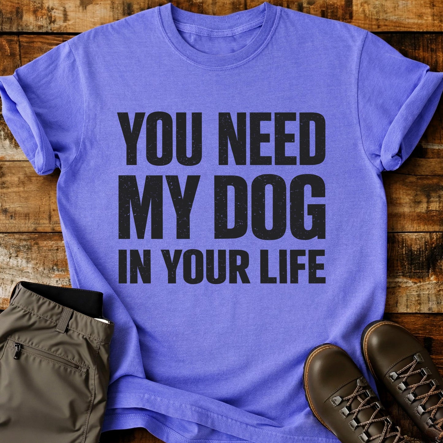 You Need My Dog T-Shirt