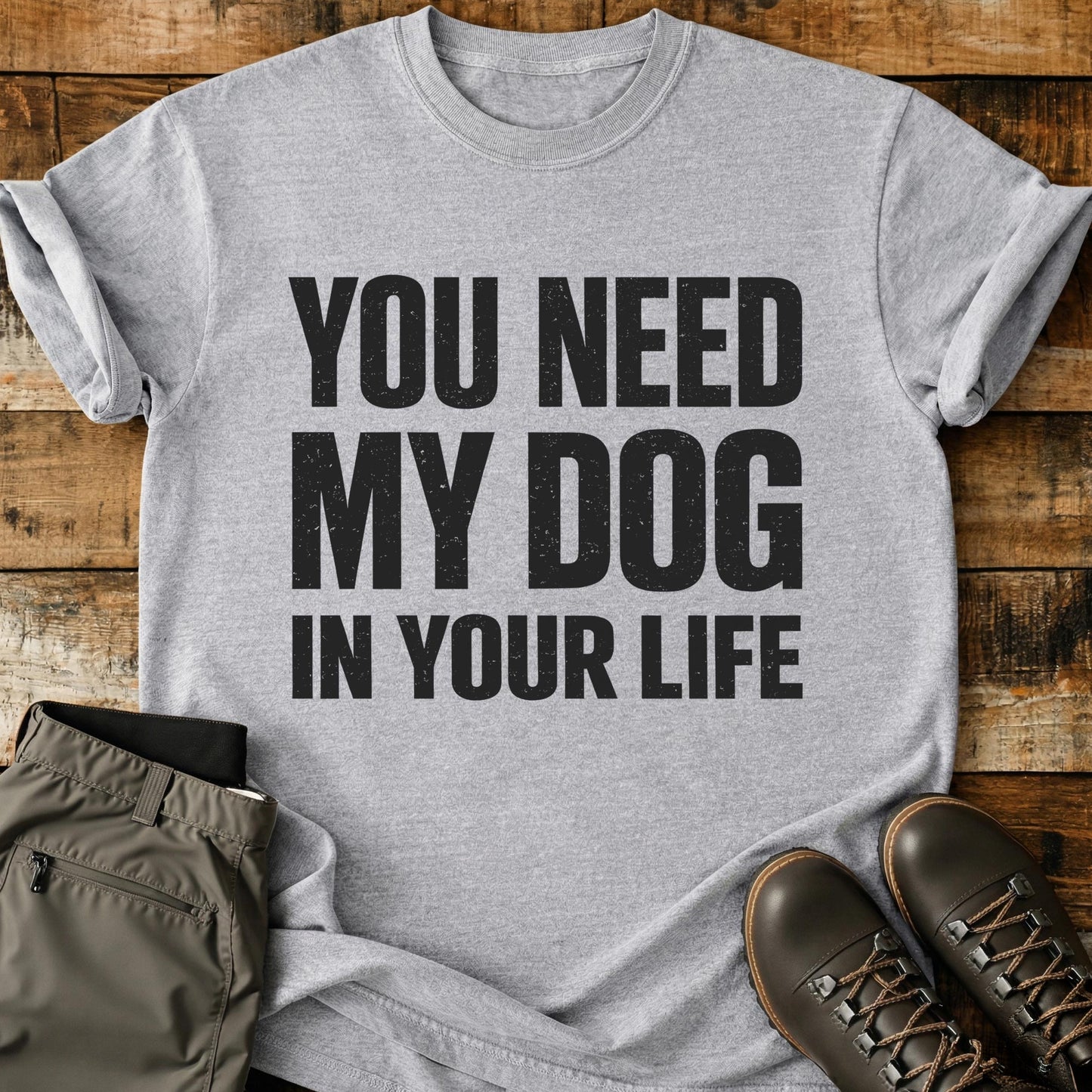 You Need My Dog T-Shirt