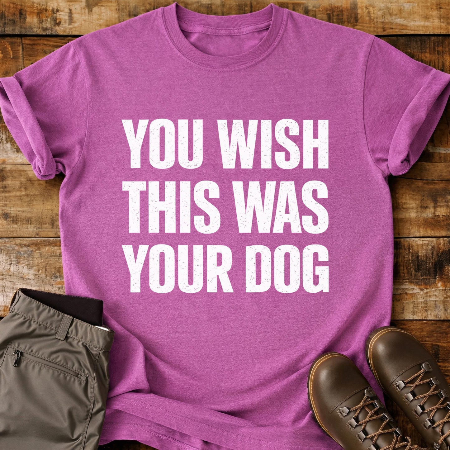 You Wish This Was Your Dog T-Shirt
