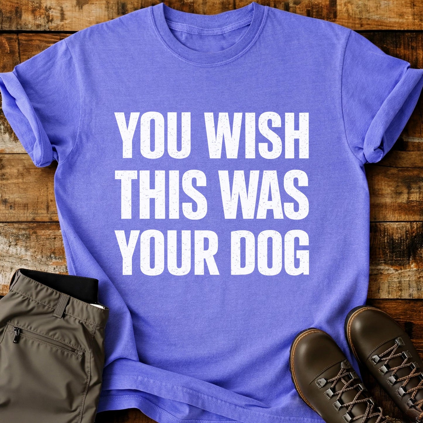 You Wish This Was Your Dog T-Shirt