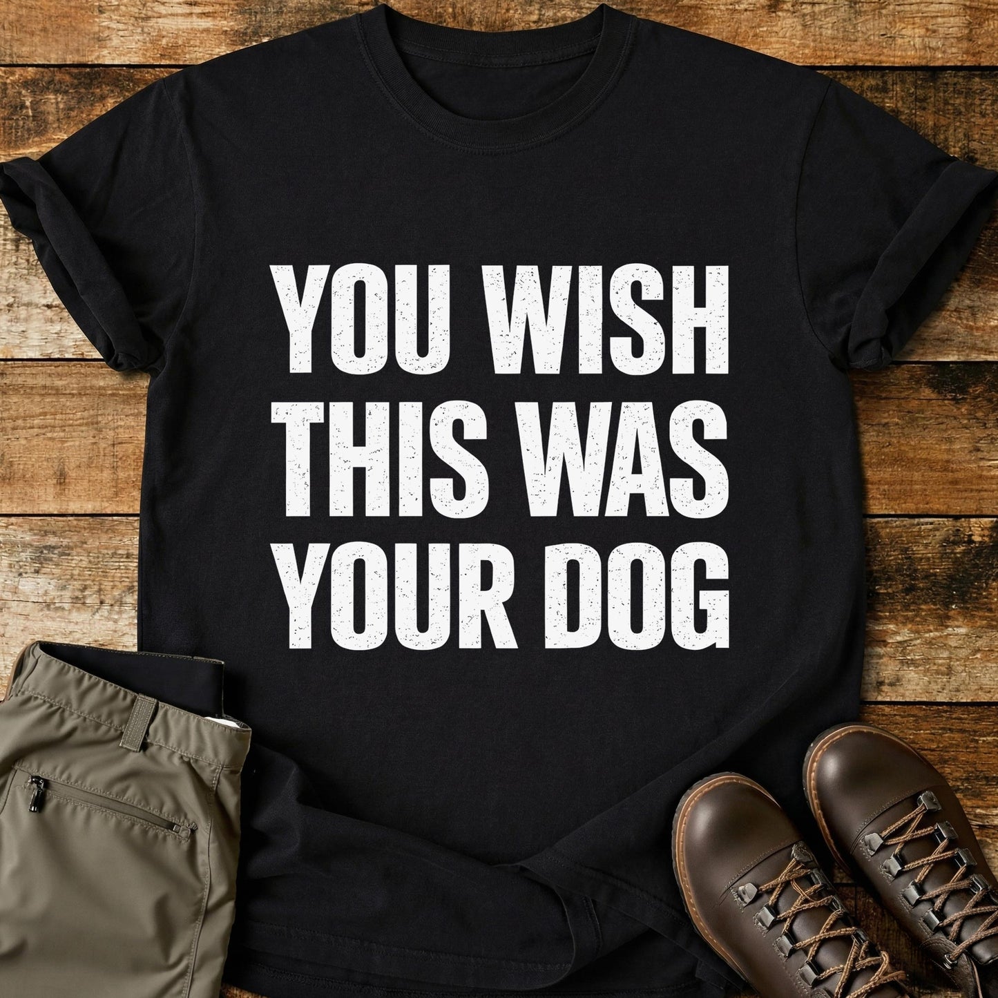 You Wish This Was Your Dog T-Shirt