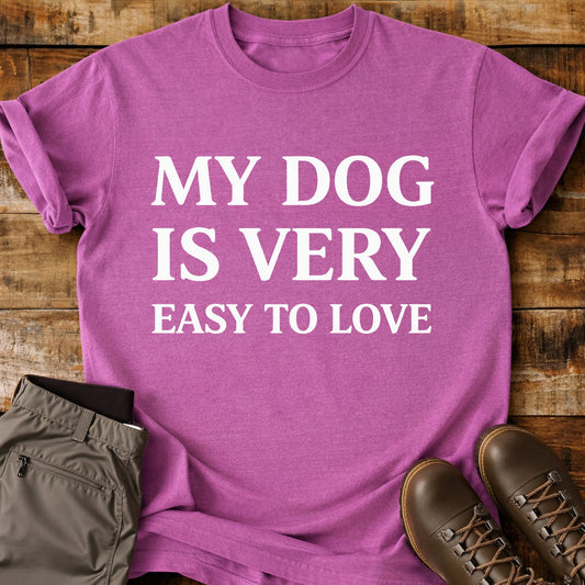 My Dog Is Very Easy To Love T-Shirt