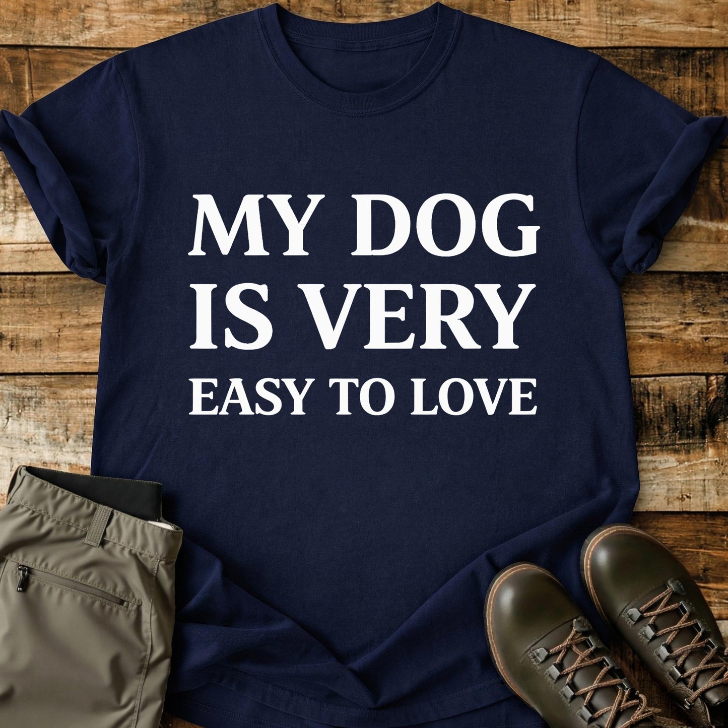 My Dog Is Very Easy To Love T-Shirt