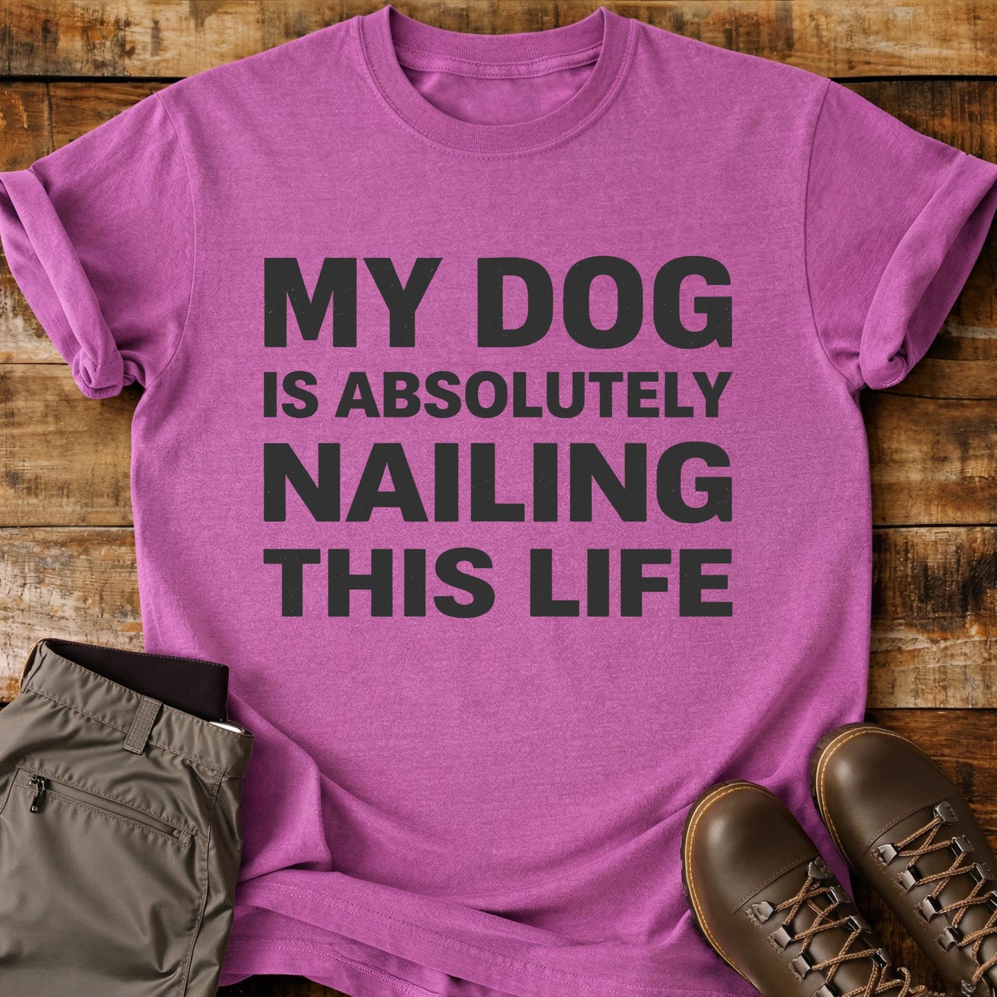 My Dog Is Absolutely Nailing T-Shirt