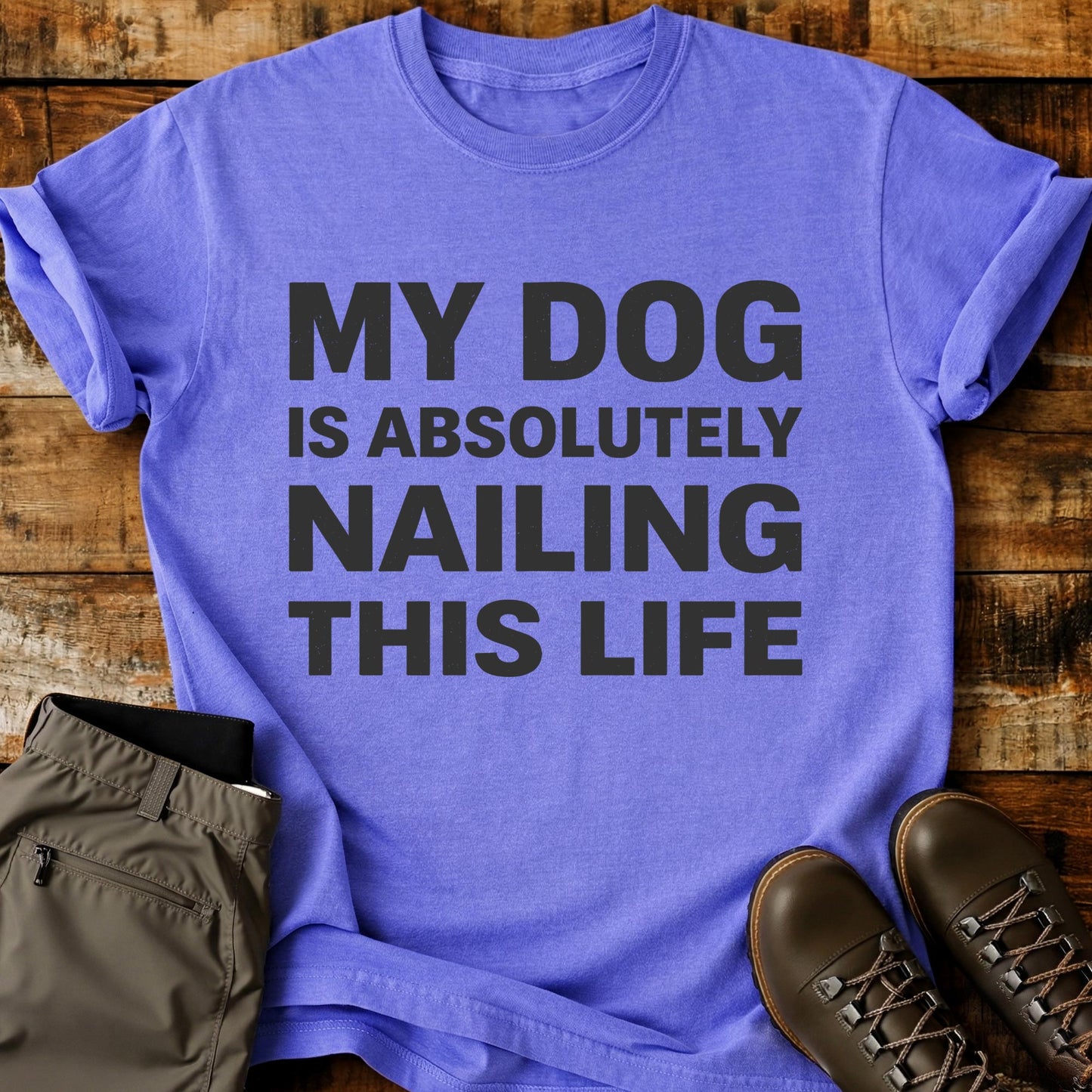 My Dog Is Absolutely Nailing T-Shirt
