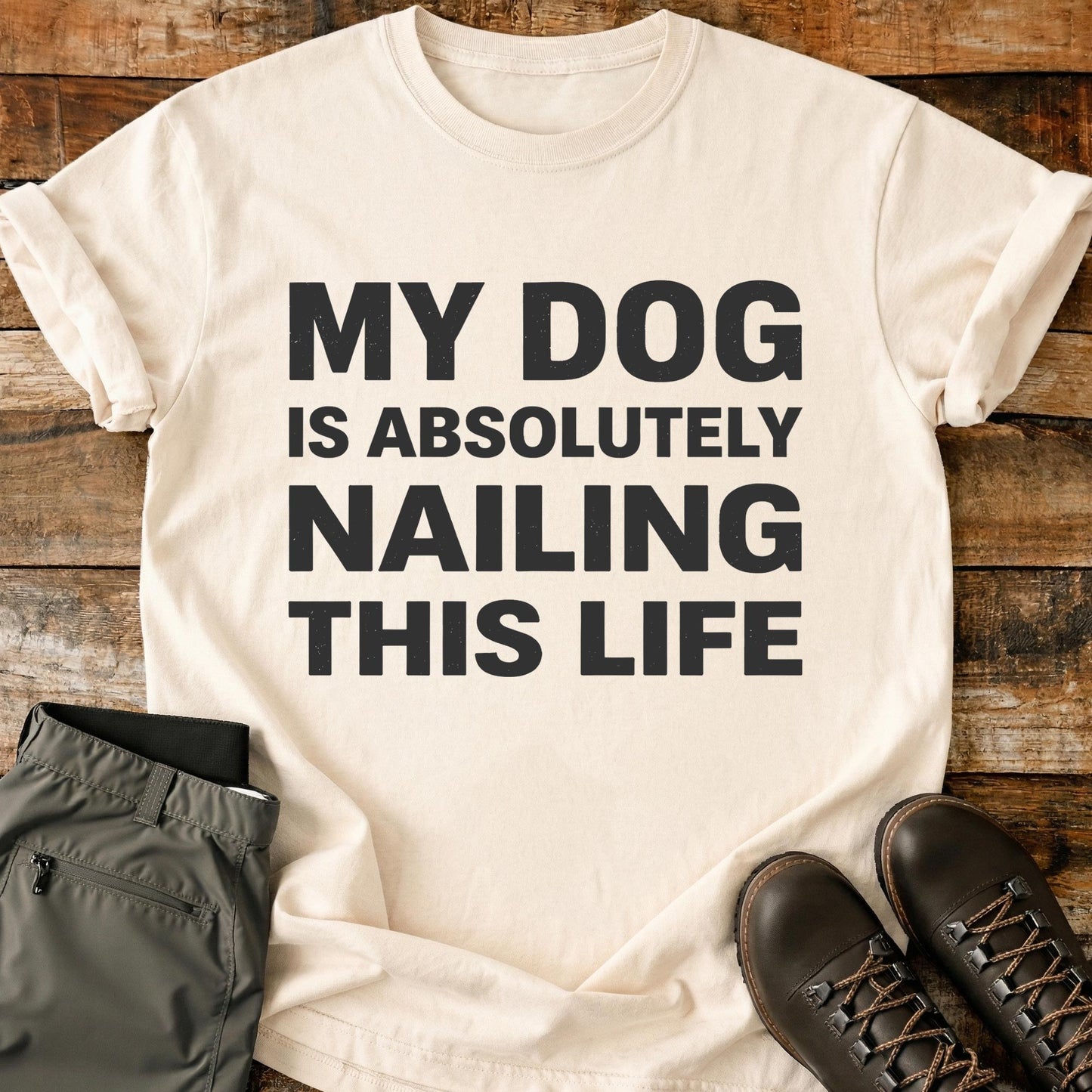 My Dog Is Absolutely Nailing T-Shirt