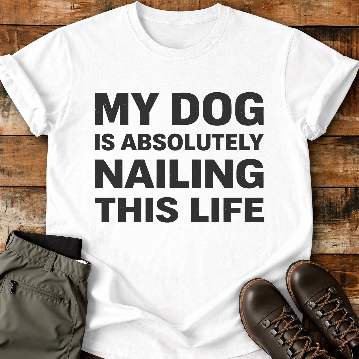 My Dog Is Absolutely Nailing T-Shirt