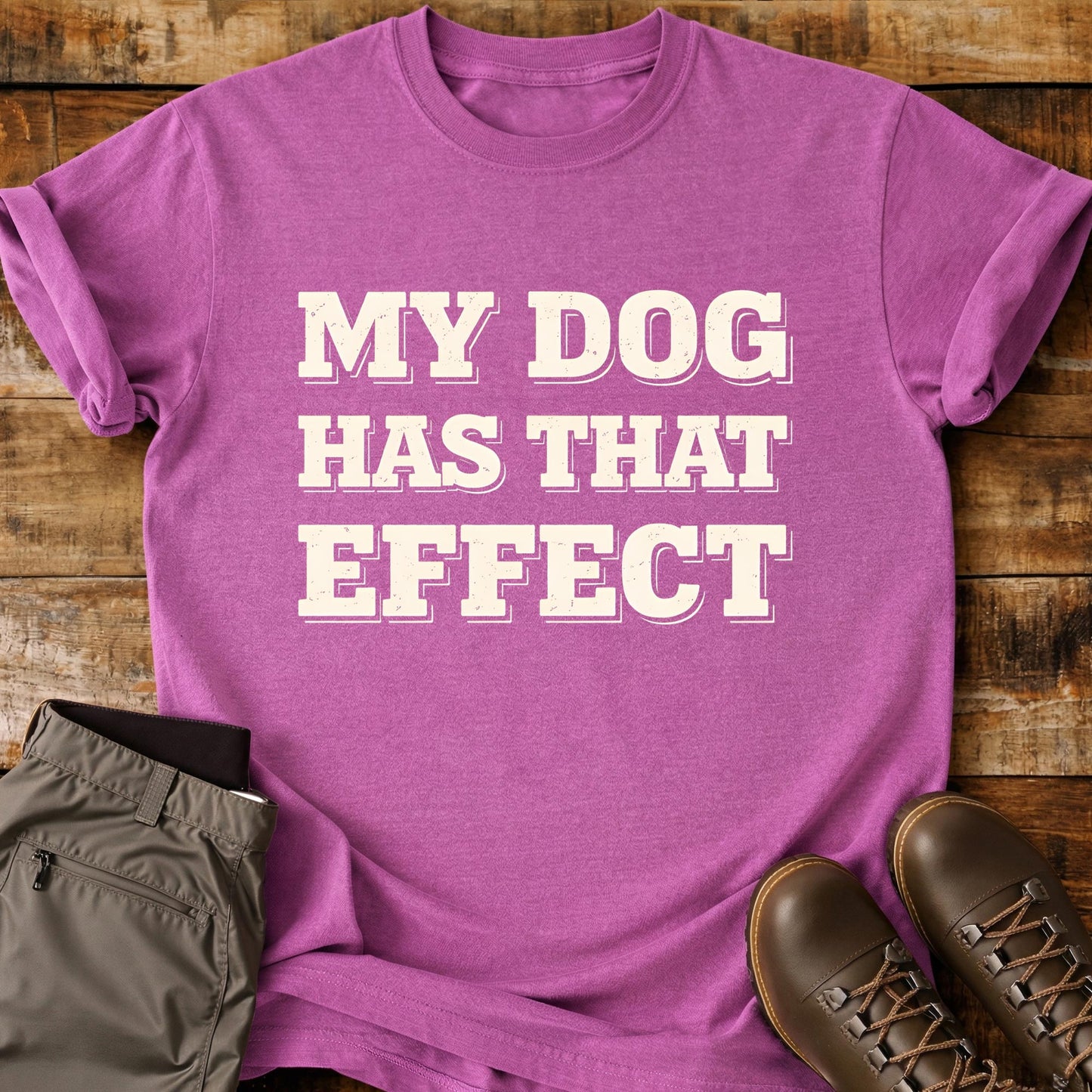 My Dog Has That Effect T-Shirt