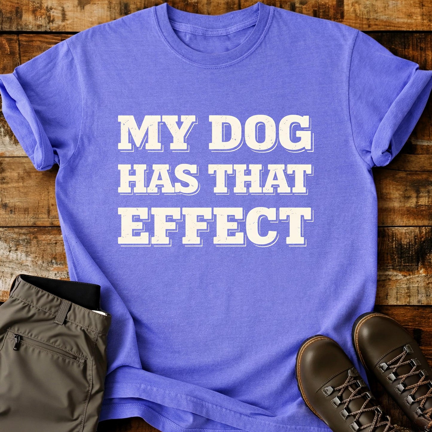 My Dog Has That Effect T-Shirt