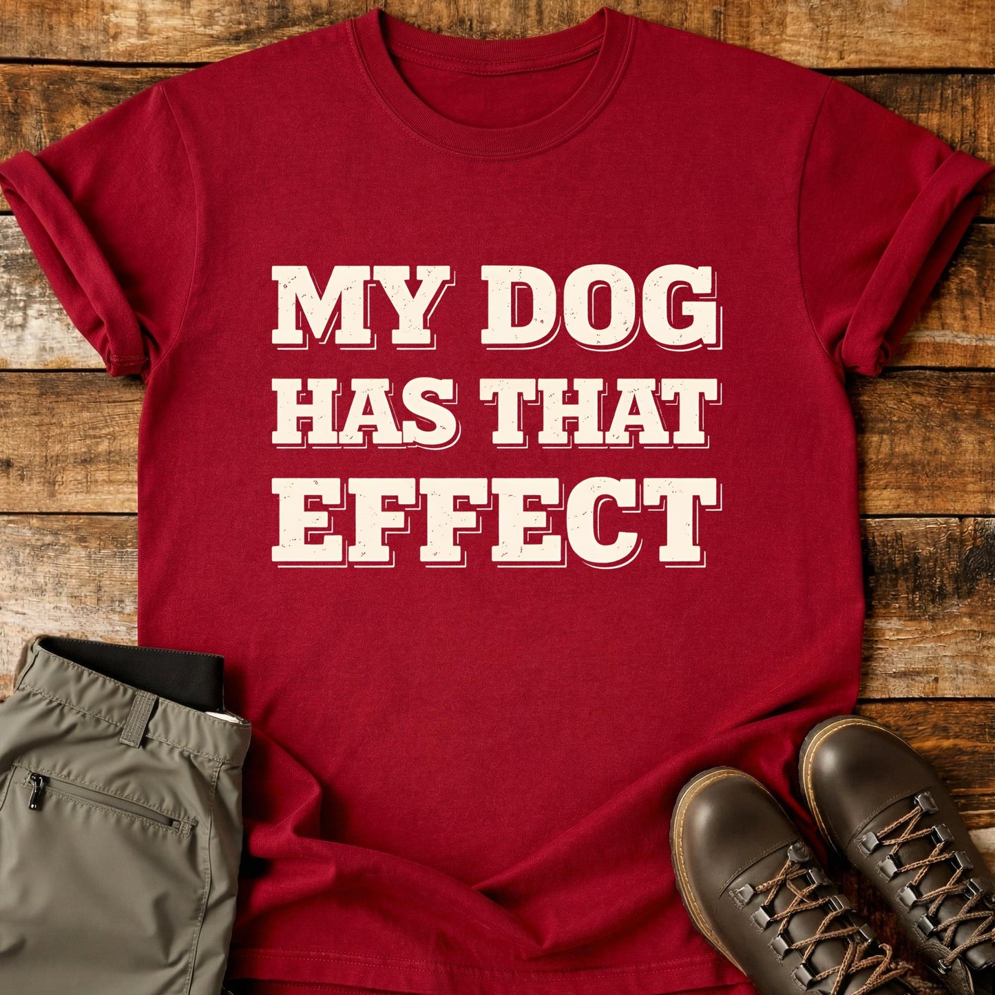 My Dog Has That Effect T-Shirt