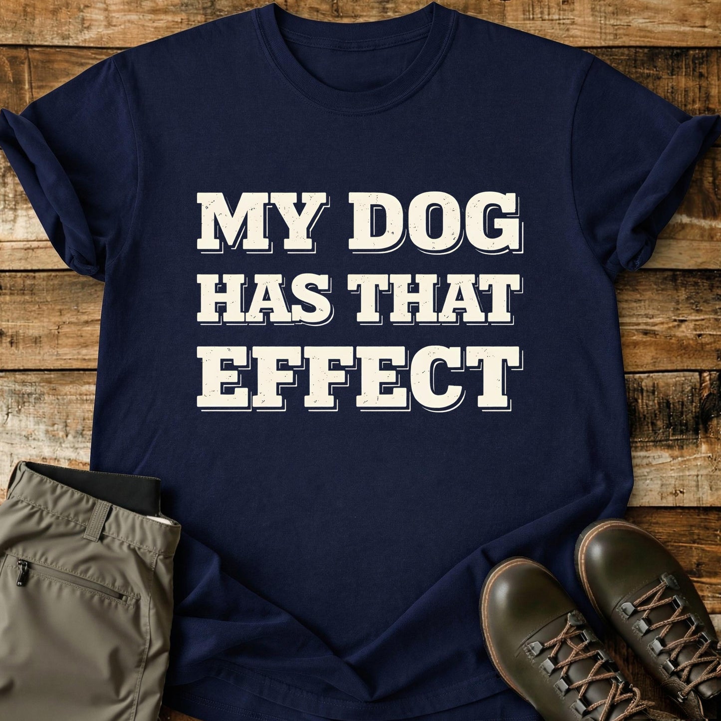 My Dog Has That Effect T-Shirt