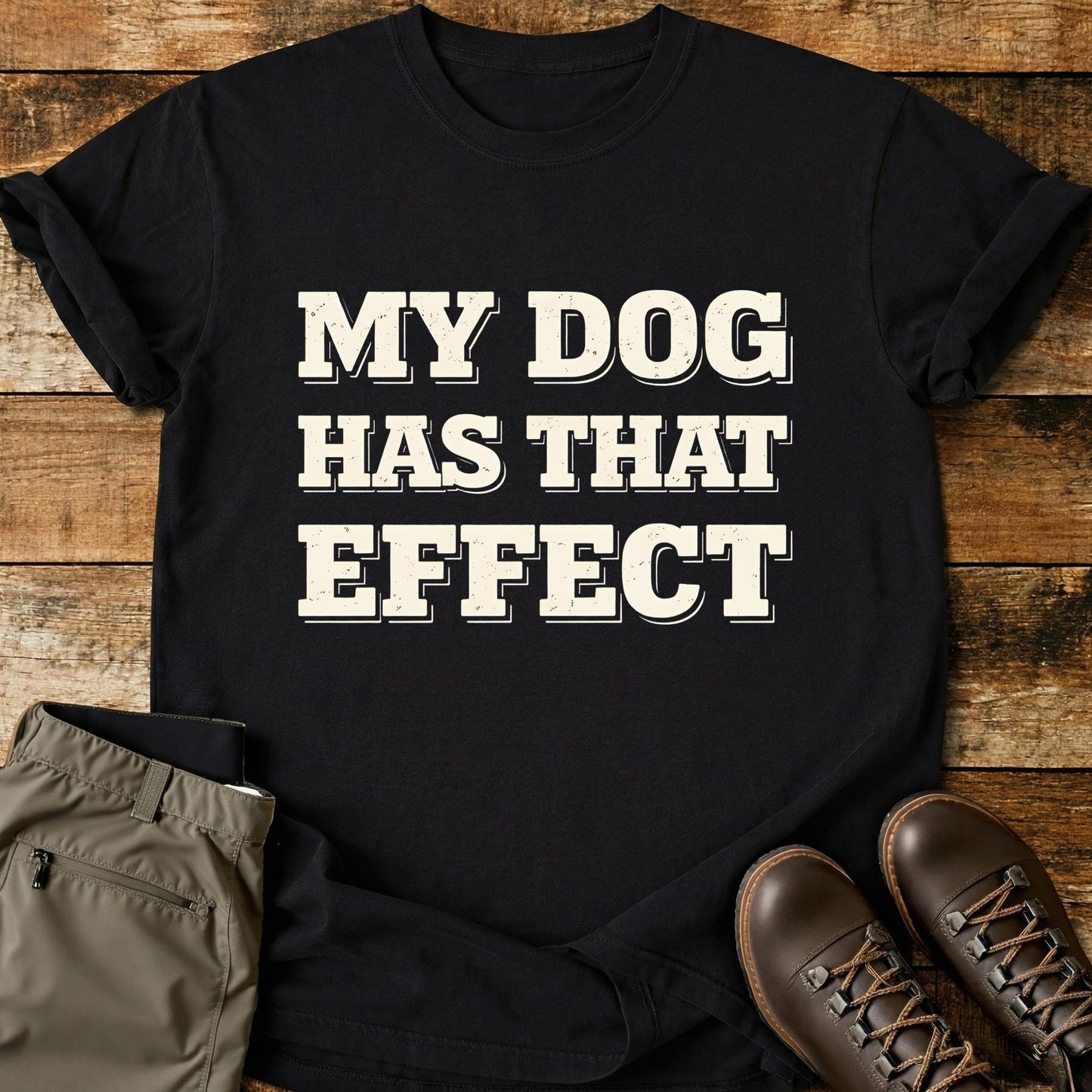 My Dog Has That Effect T-Shirt