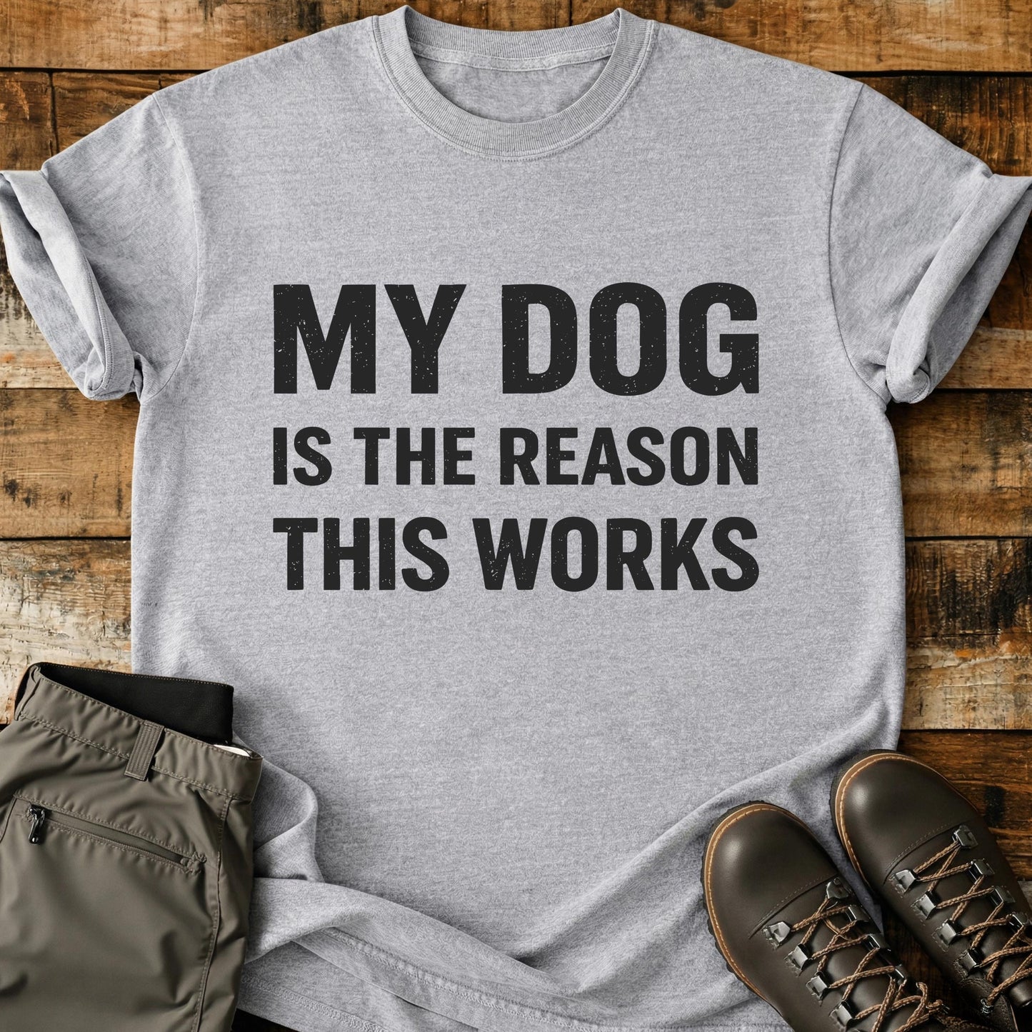 My Dog Is The Reason This Works T-Shirt