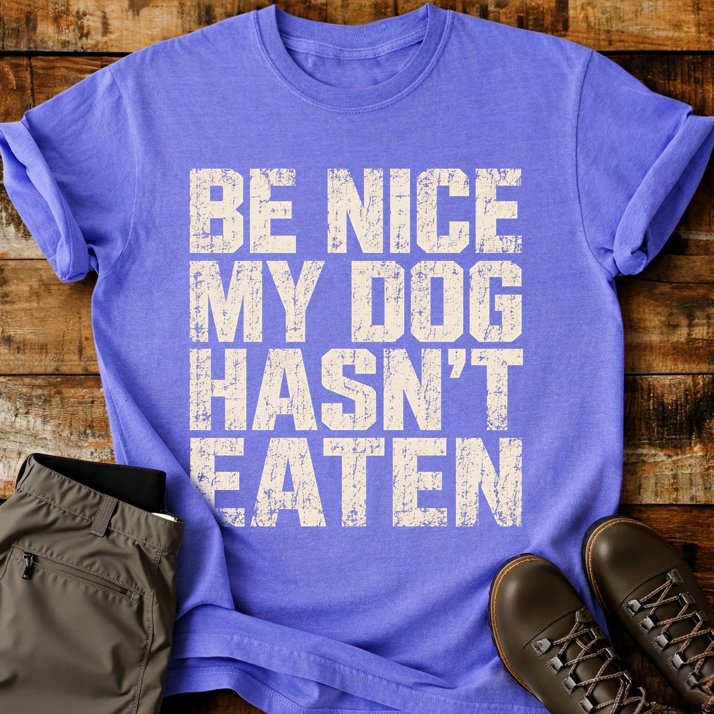 Be Nice My Dog Hasn’t Eaten T-Shirt