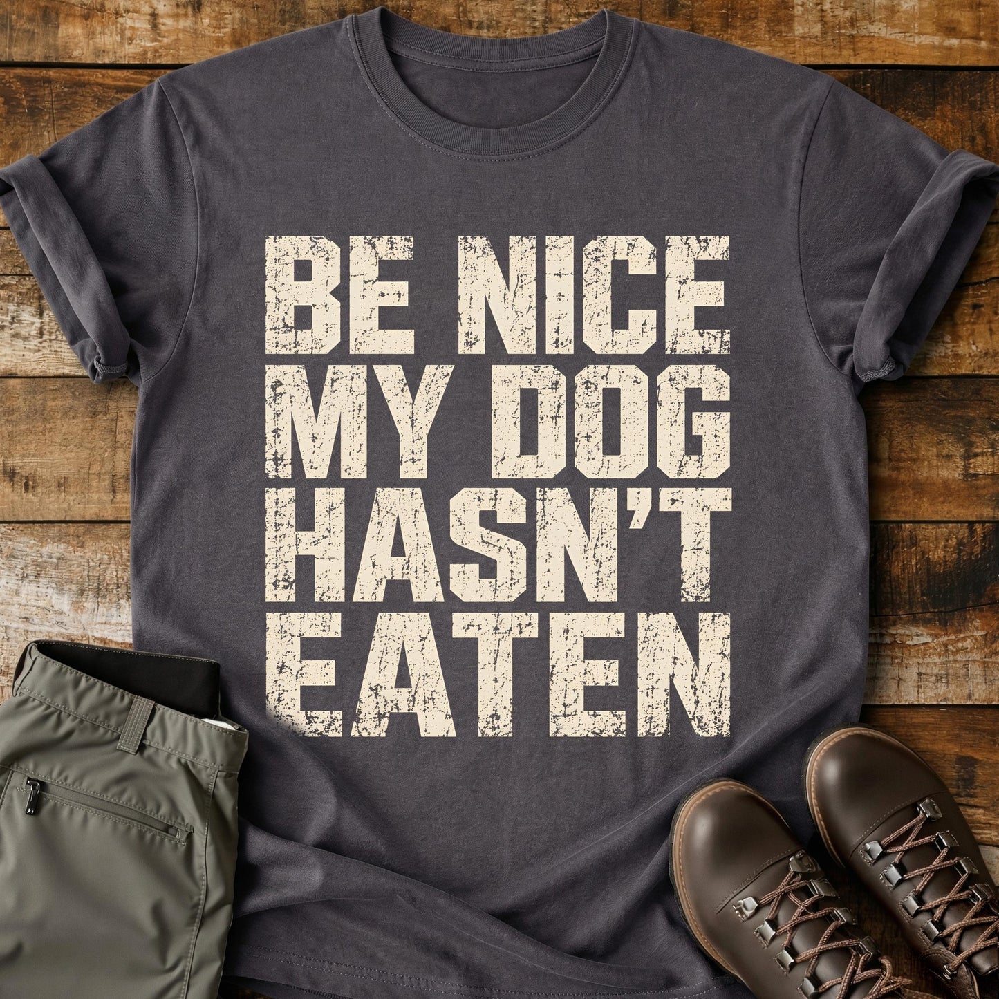 Be Nice My Dog Hasn’t Eaten T-Shirt