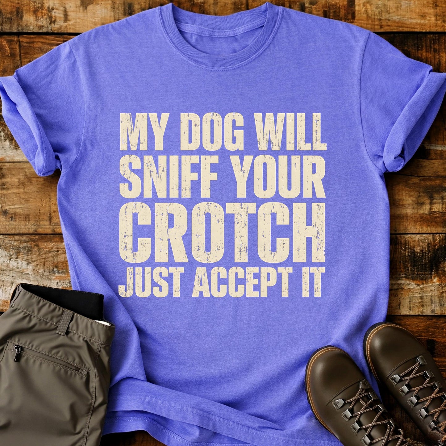 My Dog Will Sniff Your Crotch T-Shirt